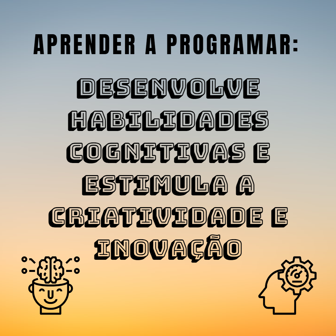 Aprender a programar desenvolve habilidades cognitivas e estimula a criatividade e inovação