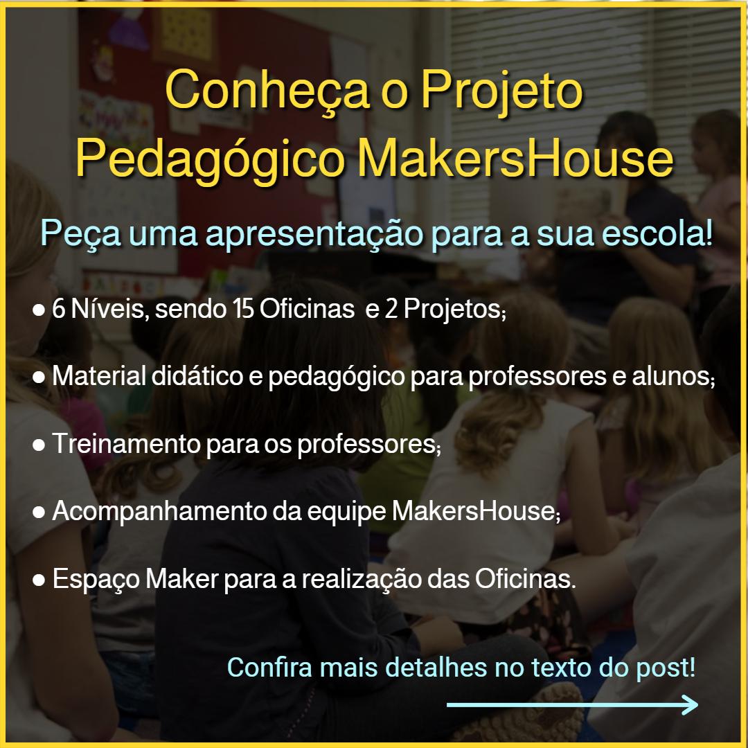 Conheça o Projeto Pedagógico MakersHouse